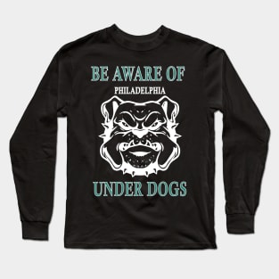 be aware of philadelphia under dogs Long Sleeve T-Shirt